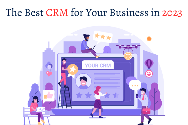 The Best CRM for Your Business in 2023